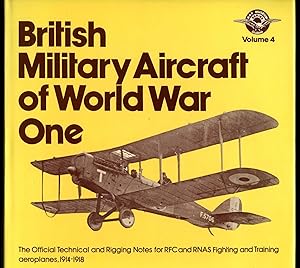 Image du vendeur pour British Military Aircraft of World War One; The Official Technical and Rigging Notes for RFC and RNAS Fighting and Training Aeroplanes, 1914-1918 [R.A.F. Museum Series; Volume 4] Quadruple Signed mis en vente par Little Stour Books PBFA Member
