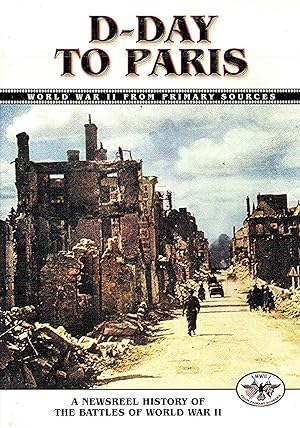 D-Day To Paris - World War II From Primary Sources [DVD] A Newsreel History Of The Battles Of Wor...