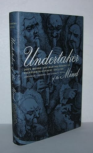 Image du vendeur pour UNDERTAKER OF THE MIND John Monro and Mad-Doctoring in Eighteenth-Century England mis en vente par Evolving Lens Bookseller