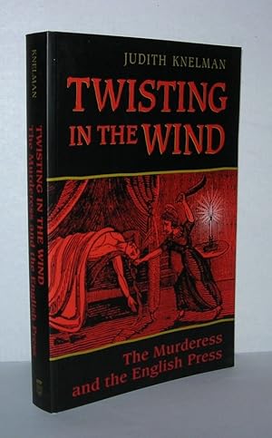 Seller image for TWISTING IN THE WIND The Murderess and the English Press for sale by Evolving Lens Bookseller