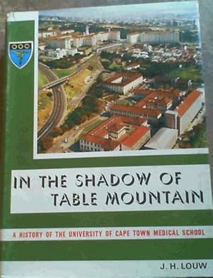 Imagen del vendedor de In The Shadow of Table Mountain : A History of the University of Cape Town Medical School and its Associated Teaching Hospitals up to 1950, with glimpses into the future a la venta por Chapter 1