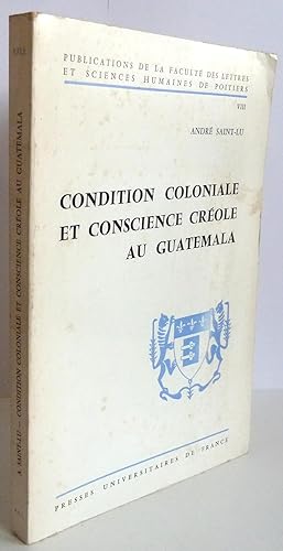 Condition coloniale et conscience créole au Guatemala (1524-1821)