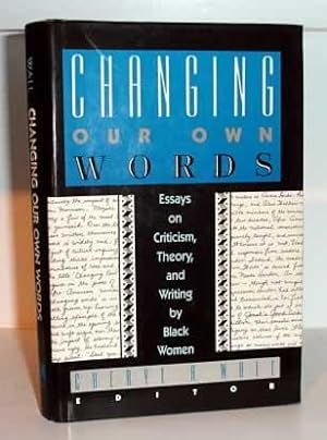 Changing Our Own Words: Essays on Criticism, Theory and Writing by Black Women