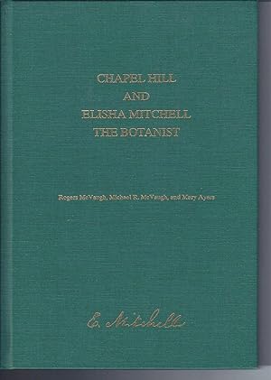 Bild des Verkufers fr CHAPEL HILL AND ELISHA MITCHELL THE BOTANIST zum Verkauf von Frey Fine Books