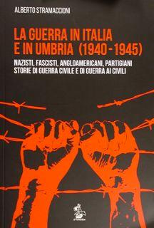 Immagine del venditore per La Guerra in Italia e in Umbria (1940-1945). Nazisti, fascisti, angloamericani, partigiani. Srorie di guerra civile e di guerra ai civili. venduto da EDITORIALE UMBRA SAS