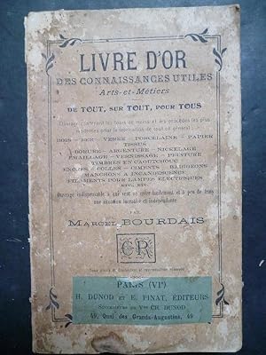 Imagen del vendedor de Livre d'or des connaissances utiles : Arts et mtiers. De Tout, sur Tout, Pour Tout. Ouvrage contenant les tours de main et les procds les plus modernes pour la fabrication de tout en gnral. Bois, fer, verre, porcelaine, papier, tissus, dorure, argenture, nickelage, maillage, vernissage, peinture, timbres en caoutchouc, encres, colles, ciments, badigeons, manchons  incandescence, filaments pour lampes lectriques, etc. a la venta por Carmichael Alonso Libros