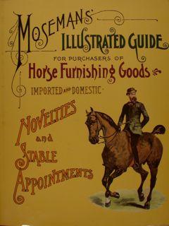 MOSEMANS ILLUSTRATED GUIDE FOR PUCHAUSERS OF HORSE FURNISHING GOODS.
