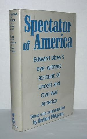 Seller image for SPECTATOR OF AMERICA Edward Dicey's Eye-Witness Account of Lincoln and Civil War America for sale by Evolving Lens Bookseller