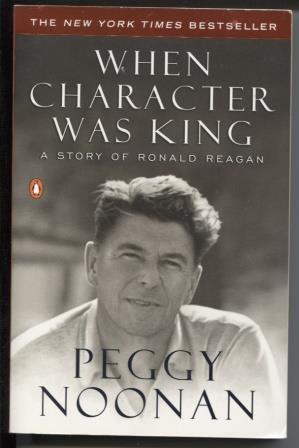 When Character Was King A Story of Ronald Reagan