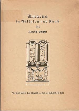 Amarna in Religion und Kunst. / Heinrich Schäfer; 7te Sendschrift der Deutschen Orient-Gesellscha...