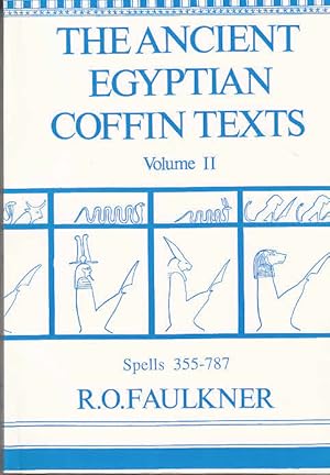 The Ancient Egyptian Coffin Texts Vol. 2: Spells 355 - 787 / R. O. Faulkner