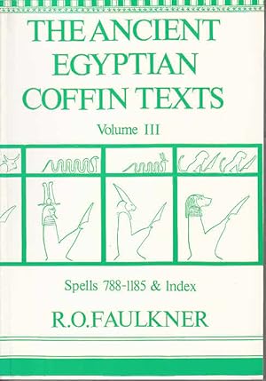 Immagine del venditore per The Ancient Egyptian Coffin Texts Vol. 3: Spells 788-1185 and Index / R. O. Faulkner venduto da Licus Media