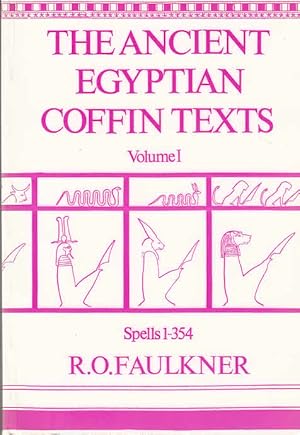 The Ancient Egyptian Coffin Texts Vol. 1: Spells 1 - 354 / R. O. Faulkner