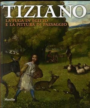 Imagen del vendedor de Tiziano: la fuga in Egitto e la pittura di paesaggio. a la venta por Studio Bibliografico Adige