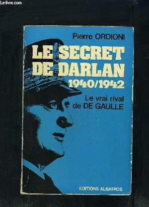 Seller image for LE SECRET DE DARLAN 1940/1942- LE VRAI RIVAL DE DE GAULLE for sale by Le-Livre