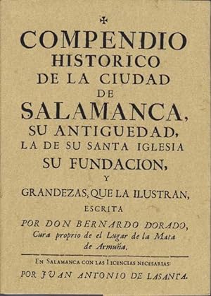 COMPENDIO HISTORICO DE LA CIUDAD DE SALAMANCA, su antiguedad, la de su Santa Iglesia fundacion, y...