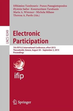 Immagine del venditore per Electronic Participation : 7th IFIP 8.5 International Conference, ePart 2015, Thessaloniki, Greece, August 30 -- September 2, 2015, Proceedings venduto da AHA-BUCH GmbH