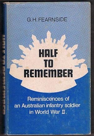 Imagen del vendedor de Half To Remember: The Reminiscences of an Australian Infantry Soldier in World War II a la venta por Fine Print Books (ABA)