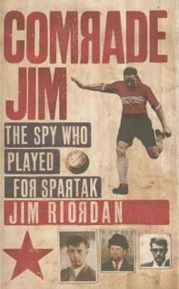 Seller image for Comrade Jim: The Spy Who Played For Spartak for sale by Sportspages