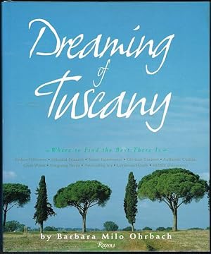 Dreaming of Tuscany: Where to Find the Best There Is: Perfect Hilltowns; Splendid Palazzos; Rusti...