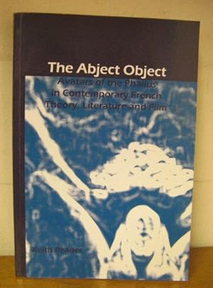 Bild des Verkufers fr The Abject Object: Avatars of the Phallus in Contemporary French Theory, Literature and Film zum Verkauf von PsychoBabel & Skoob Books