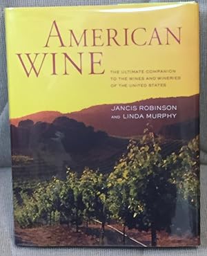 Bild des Verkufers fr American Wine ; the Ultimate Companion to the Wines and Wineries of the United States zum Verkauf von My Book Heaven