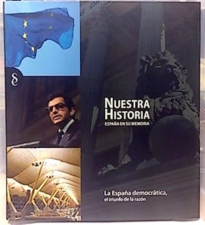 Nuestra Historia. España En Su Memoria. La España Democrática : El Triunfo De La Razón