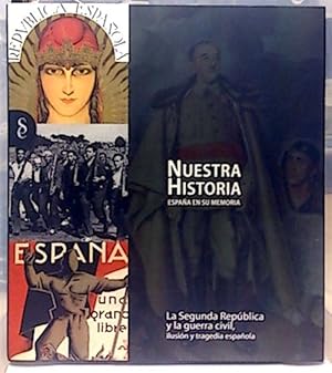 Nuestra Historia. España En Su Memoria. La Segunda República, La Guerra Civil: Ilusión Y Tragedia Es