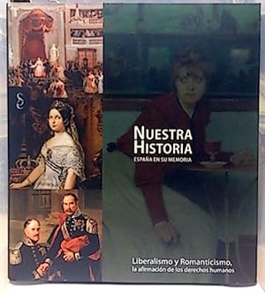 Nuestra Historia. España En Su Memoria. Liberalismo Y Romanticismo: La Afirmación De Derechos Humano