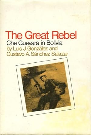 Imagen del vendedor de The Great Rebel. Che Guevara in Bolivia a la venta por Fireproof Books