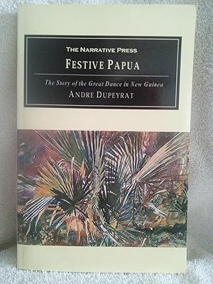 Imagen del vendedor de Festive Papua: The Story of the Great Dance in New Guinea a la venta por Prairie Creek Books LLC.