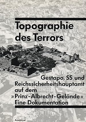 Seller image for Topographie des Terrors Gestapo, SS und Reichssicherheitshauptamt auf dem "Prinz-Albrecht-Gelnde". Eine Dokumentation for sale by Allguer Online Antiquariat