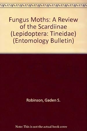 Fungus Moths: A Review of the Scardiinae (Lepidoptera: Tineidae) (Entomology Bulletin)