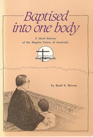 Image du vendeur pour Baptised into one body : A short history of the Baptist Union of Australia. mis en vente par City Basement Books