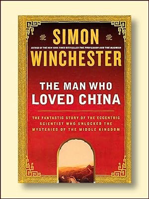Seller image for The Man Who Loved China: The Fantastic Story of the Eccentric Scientist Who Unlocked the Mysteries of the Middle Kingdom for sale by Catron Grant Books