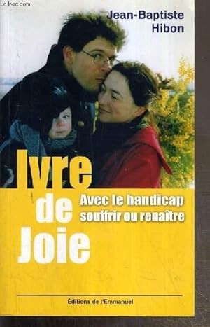 Bild des Verkufers fr IVRE DE JOIE - AVEC LE HANDICAP SOUFRIR OU RENAITRE zum Verkauf von Le-Livre
