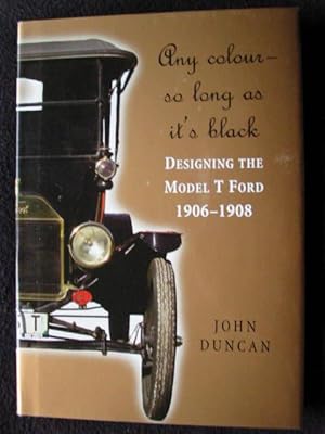 Any Colour - So Long As It's Black ! Designing the Model T Ford 1906 - 1908