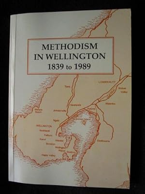 Methodism in Wellington 1839 to 1989. A Chronological Outline of the Growth and Development of th...