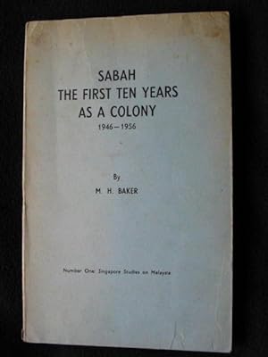 Sabah. The First Ten Years as a Colony. 1946 - 1956. Number One " SIngapore Studies on Malaysia