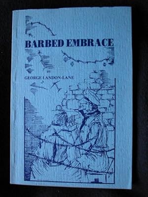 Imagen del vendedor de Barbed Embrace. A Travel Series of Adventure While The Author Was Overseas and Also a Prisoner of War a la venta por Archway Books