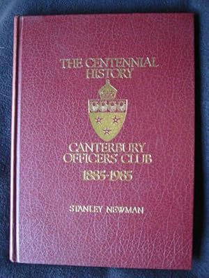The Centennial History. Canterbury Officers' Club 1885 - 1985