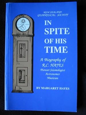 New Zealand Geophysical Society. In Spite of His Time. A Biogrpahy of R. C. Hayes. Pioneer Seismo...