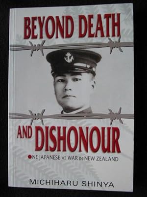 Beyond Death and Dsihonour. One Japanese at War in New Zealand