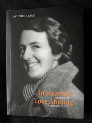 In Heavenly Love Abiding. Memoirs of a Missionary Wife