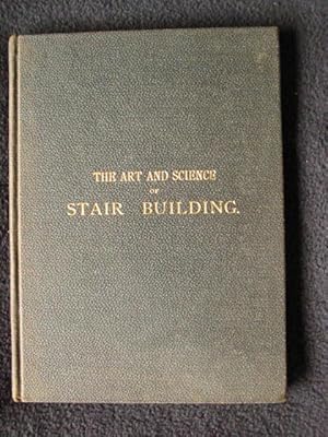 The Art and Science of Stair Building. Illustrated By Thirty-Six Engraved Plates