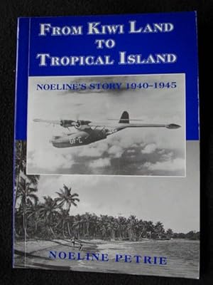 From Kiwi Land to Tropical Island [ Noeline's Story ] 1940 - 1945