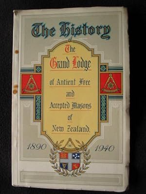 History of Grand Lodge of Antient, Free and Accepted Masons of New Zealand 1890 - 1940