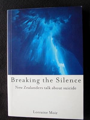 Seller image for Breaking the Silence. New Zealanders Talk About Suicide for sale by Archway Books