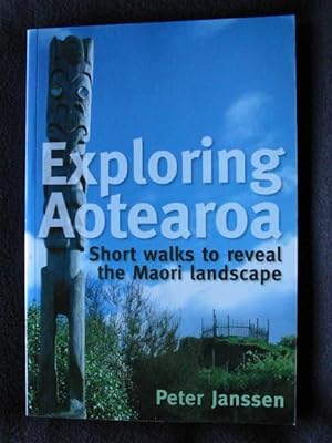 Seller image for Exploring Aotearoa. Short Walks to Reveal the Maori Landscape for sale by Archway Books