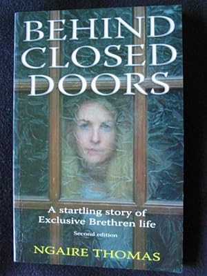 Behind Closed Doors. A Startling Story of Exclusive Brethren Life. Second Edition
